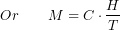 \[Or \qquad M=C\cdot \frac{H}{T}\]